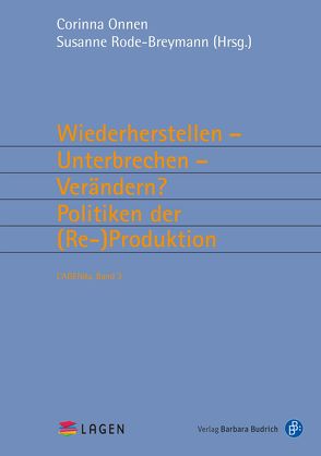 Wiederherstellen – Unterbrechen – Verändern? Politiken der (Re-)Produktion von Onnen,  Corinna, Rode-Breymann,  Susanne