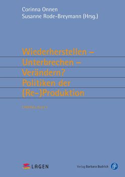 Wiederherstellen – Unterbrechen – Verändern? Politiken der (Re-)Produktion von Onnen,  Corinna, Rode-Breymann,  Susanne