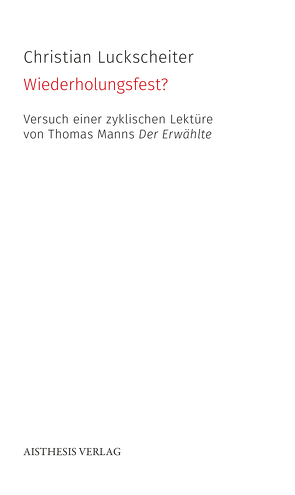 Wiederholungsfest? Versuch einer zyklischen Lektüre von Thomas Manns Der Erwählte von Luckscheiter,  Christian