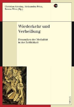 Wiederkehr und Verheissung von Kiening,  Christian, Prica,  Aleksandra, Wirz,  Benno