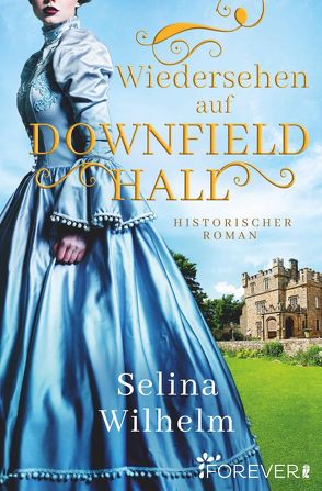 Wiedersehen auf Downfield Hall von Wilhelm,  Selina