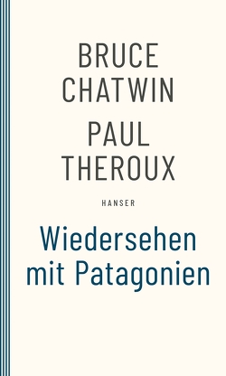 Wiedersehen mit Patagonien von Chatwin,  Bruce, Kamp,  Anna, Theroux,  Paul