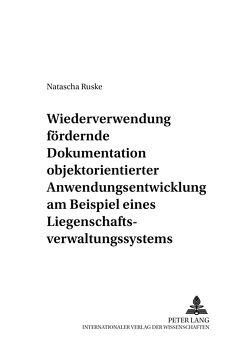 Wiederverwendung fördernde Dokumentation objektorientierter Anwendungsentwicklung am Beispiel eines Liegenschaftsverwaltungssystems von Ruske,  Natascha