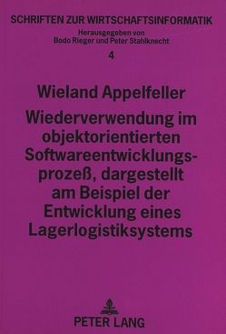 Wiederverwendung im objektorientierten Softwareentwicklungsprozeß, dargestellt am Beispiel der Entwicklung eines Lagerlogistiksystems von Appelfeller,  Wieland