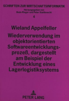 Wiederverwendung im objektorientierten Softwareentwicklungsprozeß, dargestellt am Beispiel der Entwicklung eines Lagerlogistiksystems von Appelfeller,  Wieland