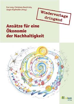 Wiedervorlage dringend: Ansätze für eine Ökonomie der Nachhaltigkeit von Busch-Lüty,  Christiane, Kopfmüller,  Jürgen, Lang,  Eva