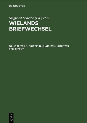 Wielands Briefwechsel / Briefe Januar 1791 – Juni 1793, Teil 1: Text von Motschmann,  Uta