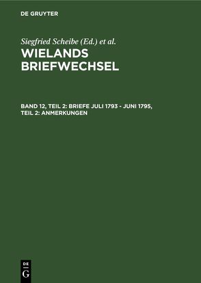 Wielands Briefwechsel / Briefe Juli 1793 – Juni 1795, Teil 2: Anmerkungen von Gerlach,  Klaus
