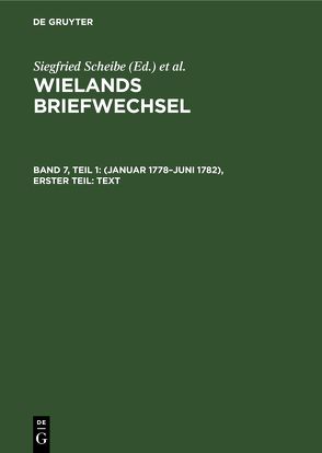 Wielands Briefwechsel / (Januar 1778–Juni 1782), Erster Teil: Text von Hagen,  Waltraud