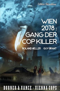 Wien 2078: Gang der Cop Killer Dorner und Vance – Vienna Cops von Heller,  Roland