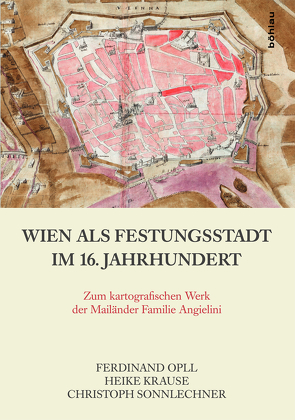 Wien als Festungsstadt im 16. Jahrhundert von Krause,  Heike, Opll,  Ferdinand, Sonnlechner,  Christoph