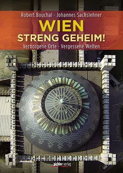 Wien streng geheim! von Bouchal,  Robert, Sachslehner,  Johannes