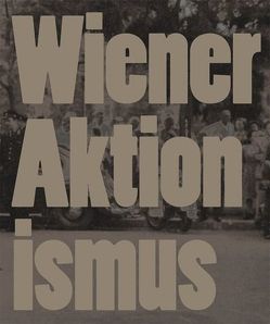 Wiener Aktionismus Kunst und Aufbruch im Wien der 1960er-Jahre von Badura-Triska,  Eva, Klocker,  Hubert, Museum moderner Kunst Stiftung Ludwig Wien