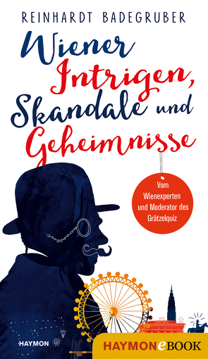 Wiener Intrigen, Skandale und Geheimnisse von Badegruber,  Reinhardt