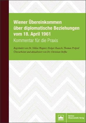 Wiener Übereinkommen über diplomatische Beziehungen vom 18. April 1961 von Oelfke,  Christian, Pröpstl,  Thomas, Raasch,  Jacqueline Verstraete, Wagner,  Nikolas