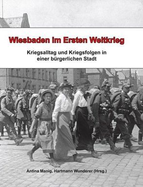 Wiesbaden im Ersten Weltkrieg von Manig,  Antina, Wunderer,  Hartmann