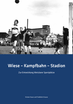 Wiese – Kampfbahn – Stadion von Hauer,  Kirsten, Krause,  Friedhelm