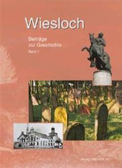 Wiesloch. Beiträge zur Geschichte von Bock,  Michael, Günther,  Karl, Herzig,  Thomas, Hildebrandt,  Ludwig, Kronemayer,  Volker, Kurz,  Manfred, Mohr,  Helmut, Somille,  Harald, Walther,  Helmut