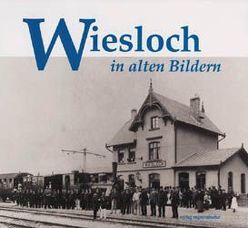 Wiesloch in alten Bildern von Bylow, Kurz,  Manfred, Mohr,  Helmut