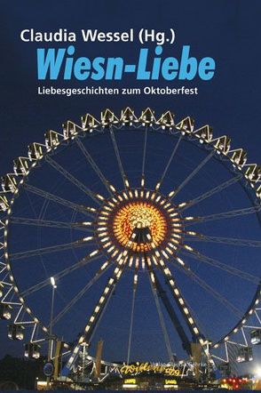 Wiesn-Liebe von Derlath,  Volker, Gorelik,  Lena, Grän,  Christine, Grill,  Michael, Holzapfel,  Dieter, Ines,  Sarah, Konecny,  Jaromir, Krätz,  Sepp, Kunst,  Ma-Lu, Memmel,  Hermann, Pakleppa,  Fabienne, Peschek,  Maria, Rambeck,  Brigitte, Sailer,  Michael, Schauer,  Manfred, Scheib,  Asta, Schneider,  Karen, Schwarzmaier,  Michael, Simmerl,  Werner, Sommer,  Elke A, Wessel,  Claudia