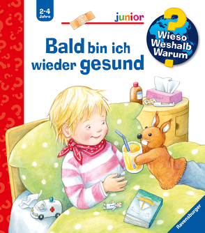 Wieso? Weshalb? Warum? junior, Band 45: Bald bin ich wieder gesund von Rübel,  Doris