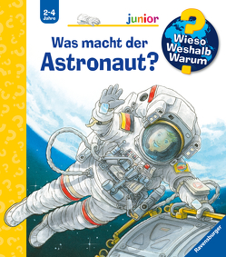 Wieso? Weshalb? Warum? junior, Band 67: Was macht der Astronaut? von Nieländer,  Peter