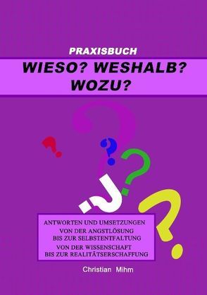 Wieso? Weshalb? Wozu? von Mihm,  Christian