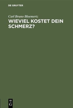 Wieviel kostet dein Schmerz? von Bloemertz,  Carl Bruno