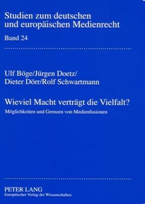 Wieviel Macht verträgt die Vielfalt? von Böge,  Ulf, Doetz,  Jürgen, Dörr,  Dieter, Schwartmann,  Rolf