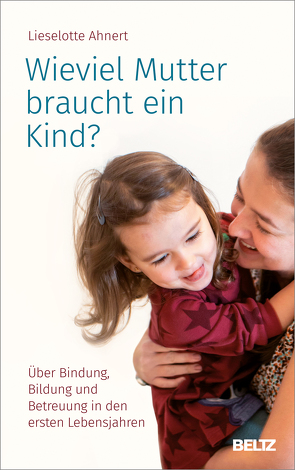 Wieviel Mutter braucht ein Kind? von Ahnert,  Lieselotte