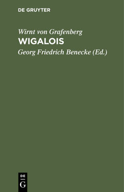 Wigalois Der Ritter mit dem Rade von Benecke,  Georg Friedrich, Grafenberg,  Wirnt von