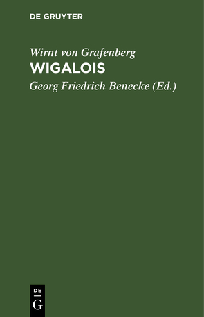 Wigalois Der Ritter mit dem Rade von Benecke,  Georg Friedrich, Grafenberg,  Wirnt von