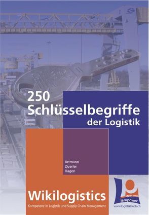 Wikilogistics – 250 Schlüsselbegriffe der Logistik von Artmann,  Bruno, Duerler,  Beat M., Hagen,  Heinz