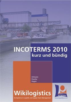 Wikilogistics – Incoterms 2010 kurz und bündig von Artmann,  Bruno, Duerler,  Beat M., Hagen,  Heinz