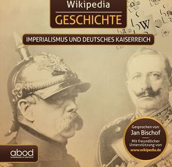 Wikipedia Geschichte – Imperialismus und das Deutsche Kaiserreich von Bischof,  Jan