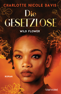 Wild Flower – Die Gesetzlose von Davis,  Charlotte Nicole, Meier,  Frauke