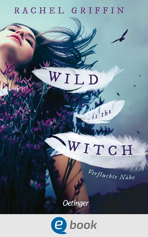 Wild Is the Witch. Verfluchte Nähe von Griffin,  Rachel, Stoll,  Cornelia