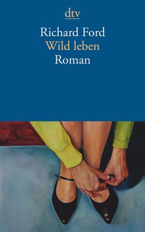 Wild leben von Ford,  Richard, Hielscher,  Martin