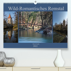Wild-Romantisches Remstal (Premium, hochwertiger DIN A2 Wandkalender 2022, Kunstdruck in Hochglanz) von Eisele,  Horst