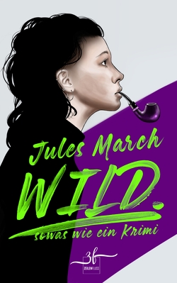 WILD. – Sowas wie ein Krimi von March,  Jules