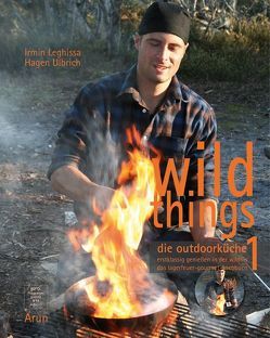 Wild Things – Die Outdoorküche 1 von Leghissa,  Irmin, Scheiding,  Ronny, Ulbrich,  Björn, Ulbrich,  Hagen