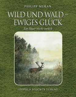 Wild und Wald – Ewiges Glück von Meran,  Philipp