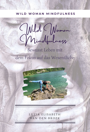 Wild Woman Mindfulness von Luzia Elisabeth,  van den Broek