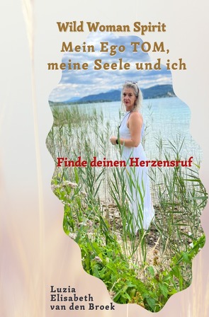 Wild Woman Spirit – Mein Ego TOM, meine Seele und ich von van den Broek,  Luzia Elisabeth