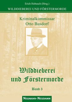 Wilddieberei und Förstermorde von Hobusch,  Erich