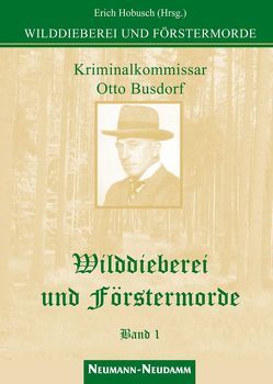 Wilddieberei und Förstermorde von Hobusch,  Erich