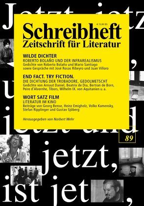 SCHREIBHEFT 89: Wilde Dichter – Roberto Bolano und der Infrarealismus / End fact. Try fiction. – Die Dichtung der Trobadore, gedolmetscht / Wort Satz Film – Literatur im Kino von Bolaño,  Roberto, Emigholz,  Heinz, Federmair,  Leopold, Hansen,  Christian, Lange,  Norbert, Lerner,  Ben, Popp,  Steffen, Pound,  Ezra, Ripplinger,  Stefan, Roubaud,  Jacques, Wehr,  Norbert, Witzel,  Frank, Wolf,  Uljana