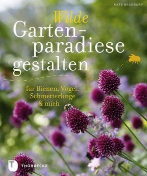 Wilde Gartenparadiese gestalten von Bradbury,  Kate