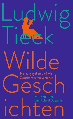 Wilde Geschichten von Bong,  Jörg, Borgards,  Roland, Tieck,  Ludwig