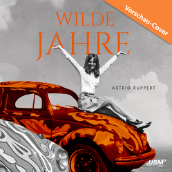 Wilde Jahre von Kellner,  Stephanie, Ruppert,  Astrid